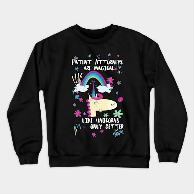 Patent Attorneys Are Magical Like Unicorns Only Better Crewneck Sweatshirt by divawaddle